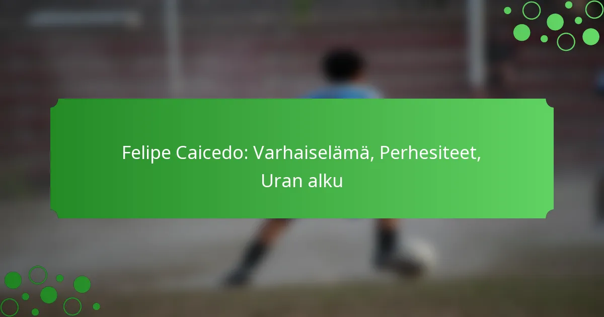 Felipe Caicedo: Varhaiselämä, Perhesiteet, Uran alku