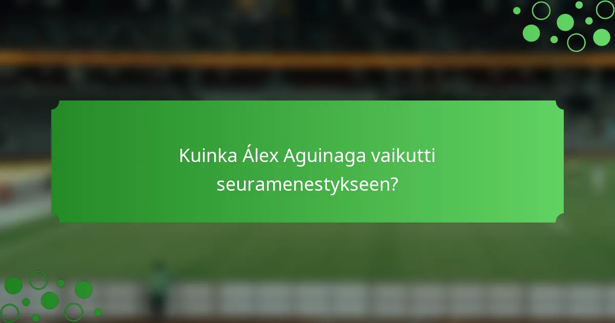 Kuinka Álex Aguinaga vaikutti seuramenestykseen?
