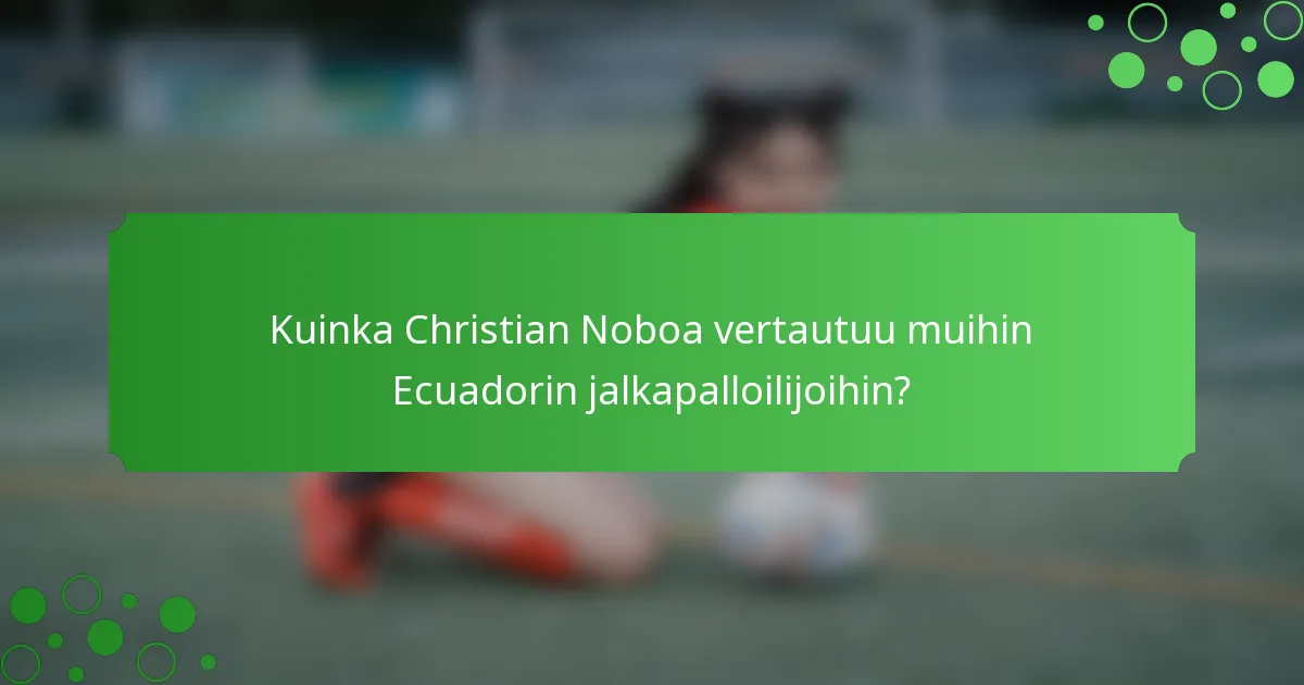 Kuinka Christian Noboa vertautuu muihin Ecuadorin jalkapalloilijoihin?