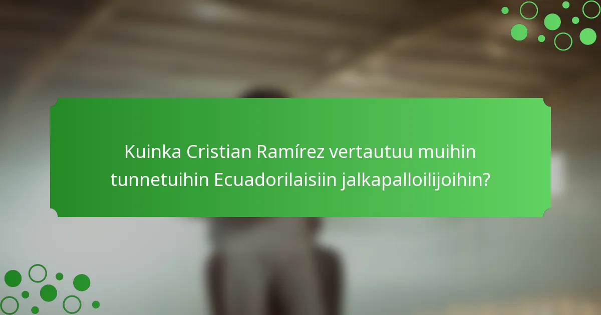 Kuinka Cristian Ramírez vertautuu muihin tunnetuihin Ecuadorilaisiin jalkapalloilijoihin?