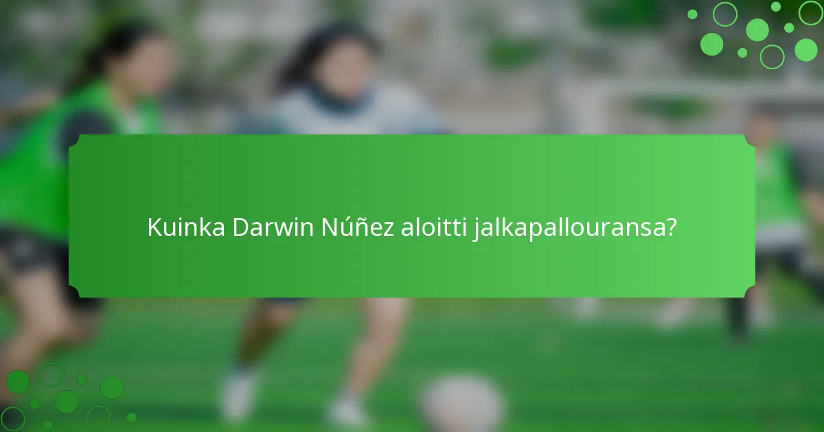 Kuinka Darwin Núñez aloitti jalkapallouransa?