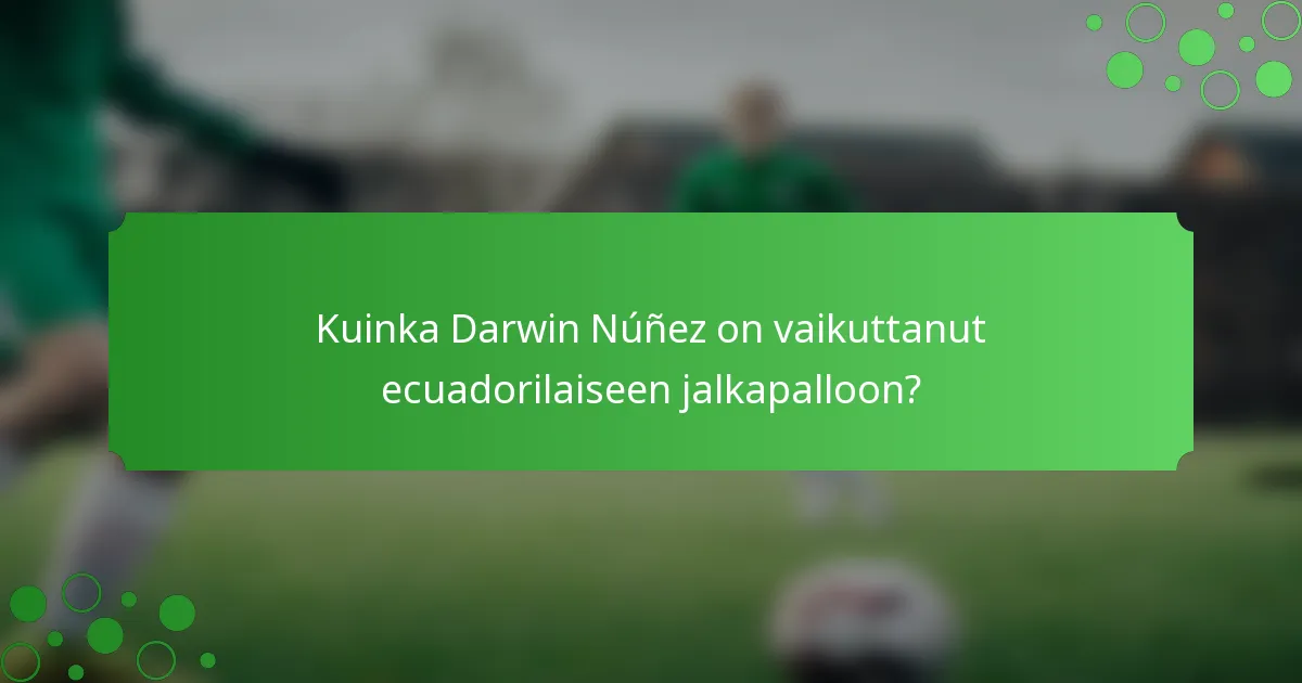 Kuinka Darwin Núñez on vaikuttanut ecuadorilaiseen jalkapalloon?
