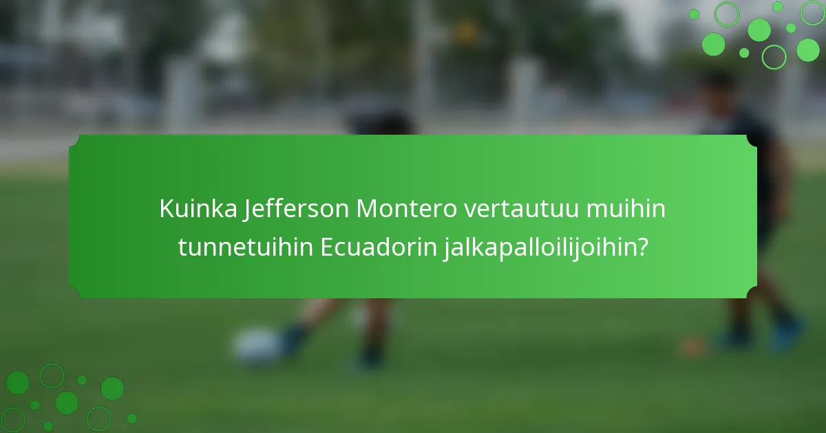 Kuinka Jefferson Montero vertautuu muihin tunnetuihin Ecuadorin jalkapalloilijoihin?