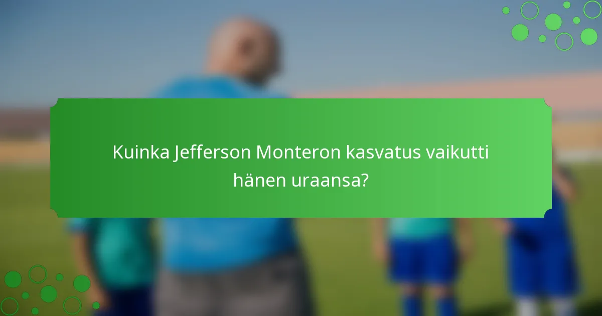 Kuinka Jefferson Monteron kasvatus vaikutti hänen uraansa?