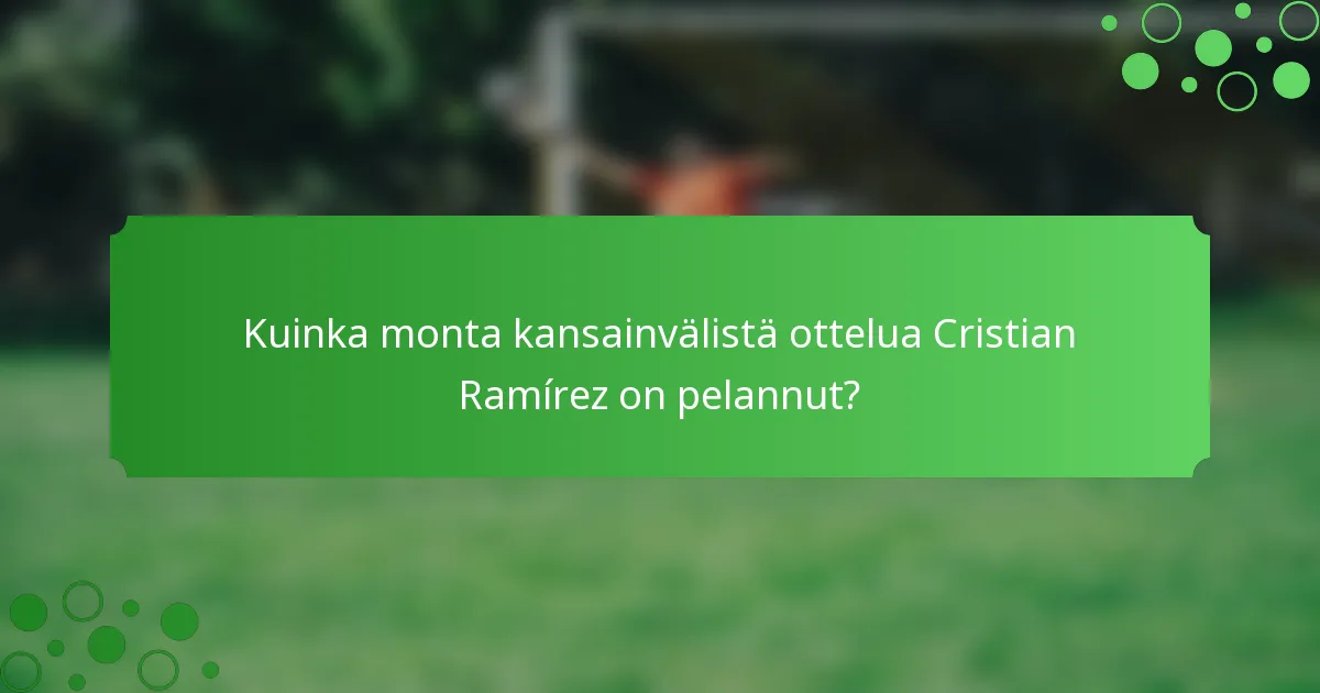 Kuinka monta kansainvälistä ottelua Cristian Ramírez on pelannut?