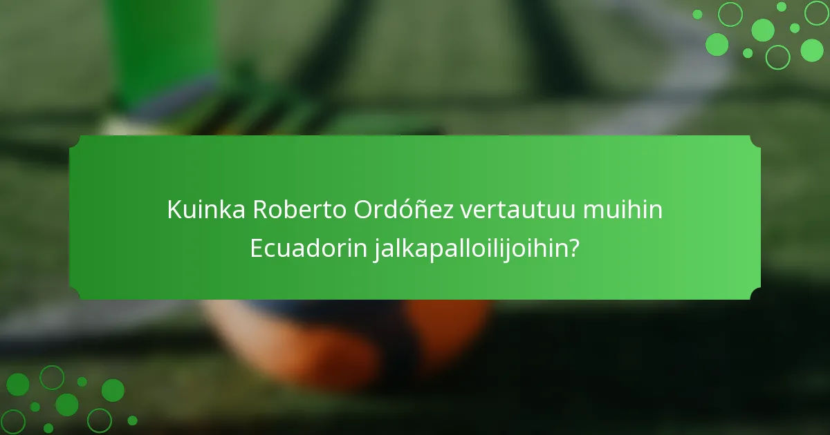 Kuinka Roberto Ordóñez vertautuu muihin Ecuadorin jalkapalloilijoihin?