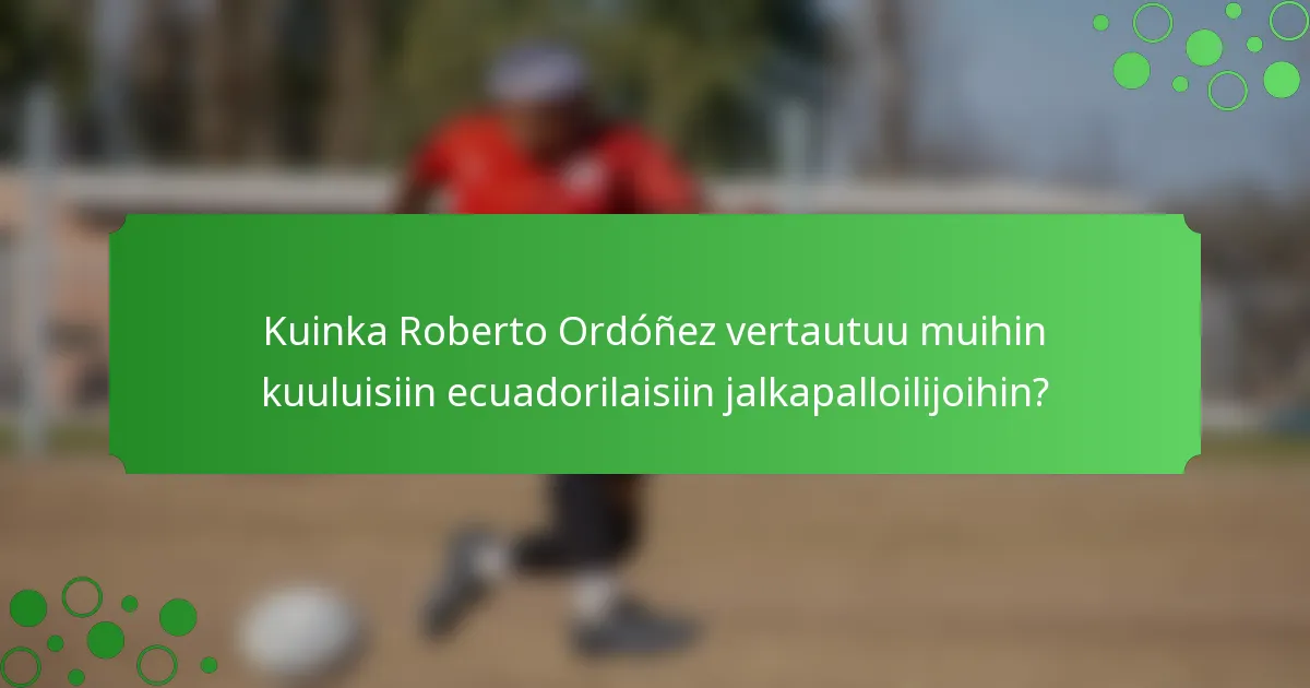 Kuinka Roberto Ordóñez vertautuu muihin kuuluisiin ecuadorilaisiin jalkapalloilijoihin?