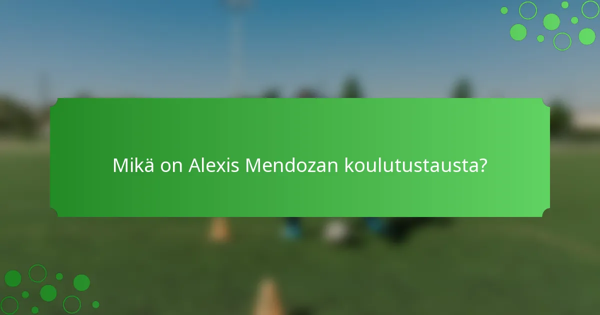 Mikä on Alexis Mendozan koulutustausta?