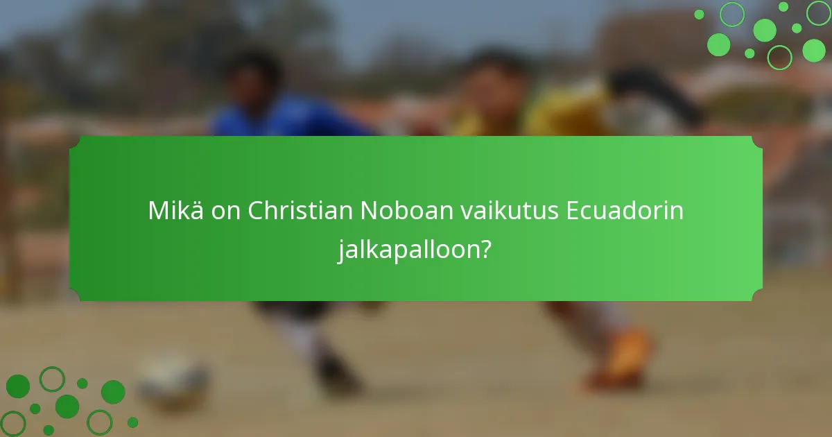 Mikä on Christian Noboan vaikutus Ecuadorin jalkapalloon?