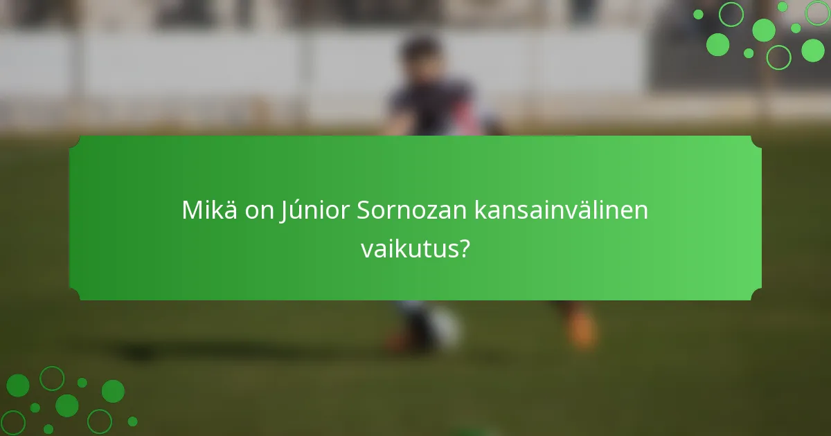 Mikä on Júnior Sornozan kansainvälinen vaikutus?