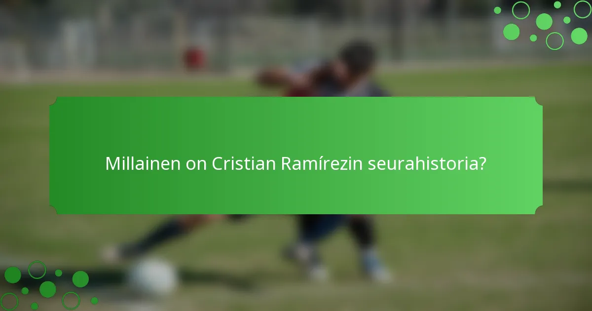 Millainen on Cristian Ramírezin seurahistoria?