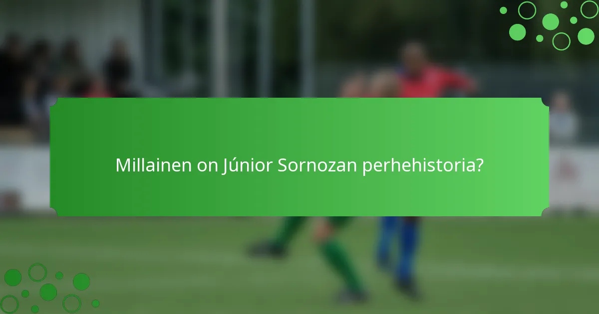 Millainen on Júnior Sornozan perhehistoria?