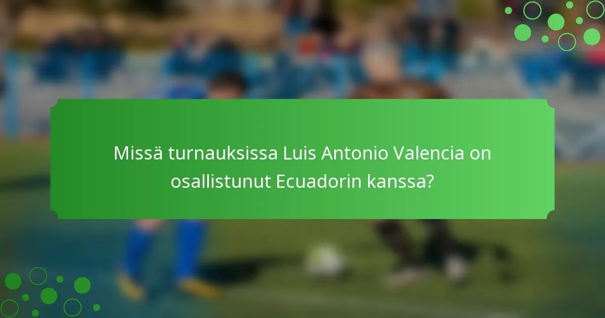Missä turnauksissa Luis Antonio Valencia on osallistunut Ecuadorin kanssa?