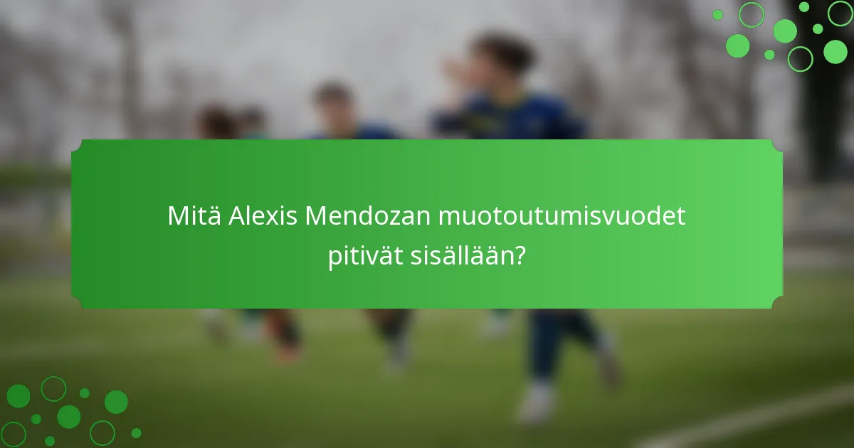 Mitä Alexis Mendozan muotoutumisvuodet pitivät sisällään?