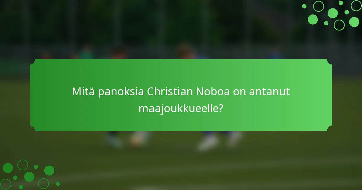 Mitä panoksia Christian Noboa on antanut maajoukkueelle?