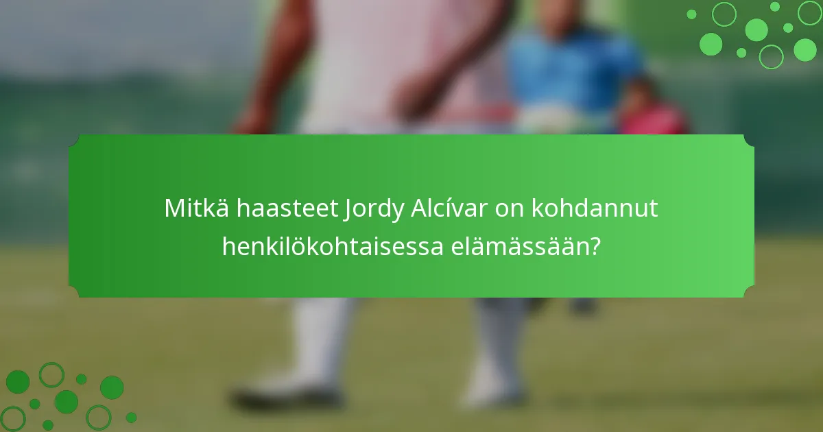 Mitkä haasteet Jordy Alcívar on kohdannut henkilökohtaisessa elämässään?