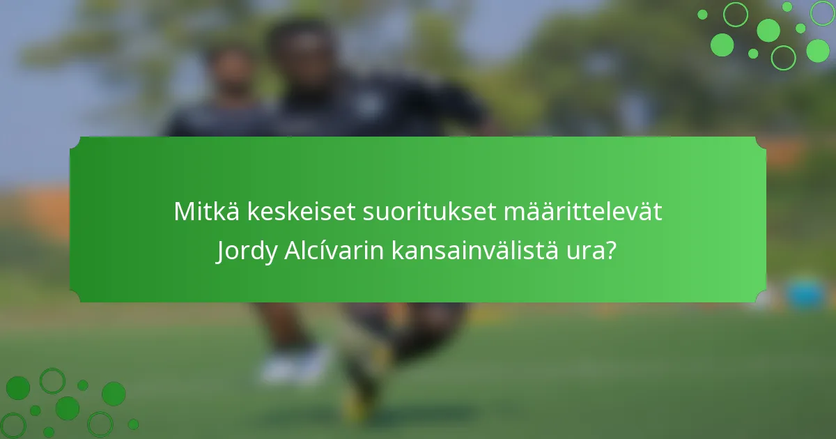 Mitkä keskeiset suoritukset määrittelevät Jordy Alcívarin kansainvälistä ura?