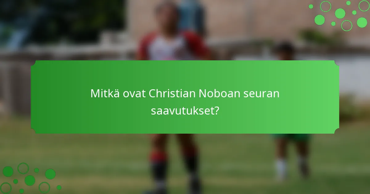 Mitkä ovat Christian Noboan seuran saavutukset?