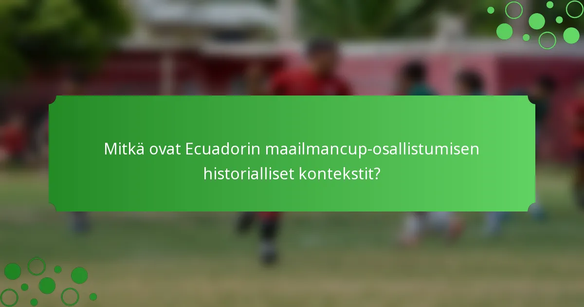 Mitkä ovat Ecuadorin maailmancup-osallistumisen historialliset kontekstit?