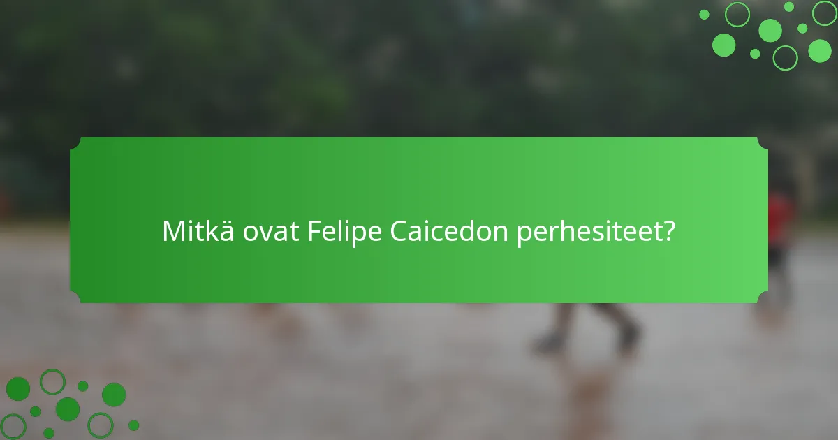 Mitkä ovat Felipe Caicedon perhesiteet?