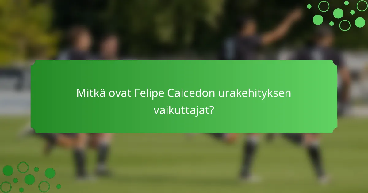 Mitkä ovat Felipe Caicedon urakehityksen vaikuttajat?