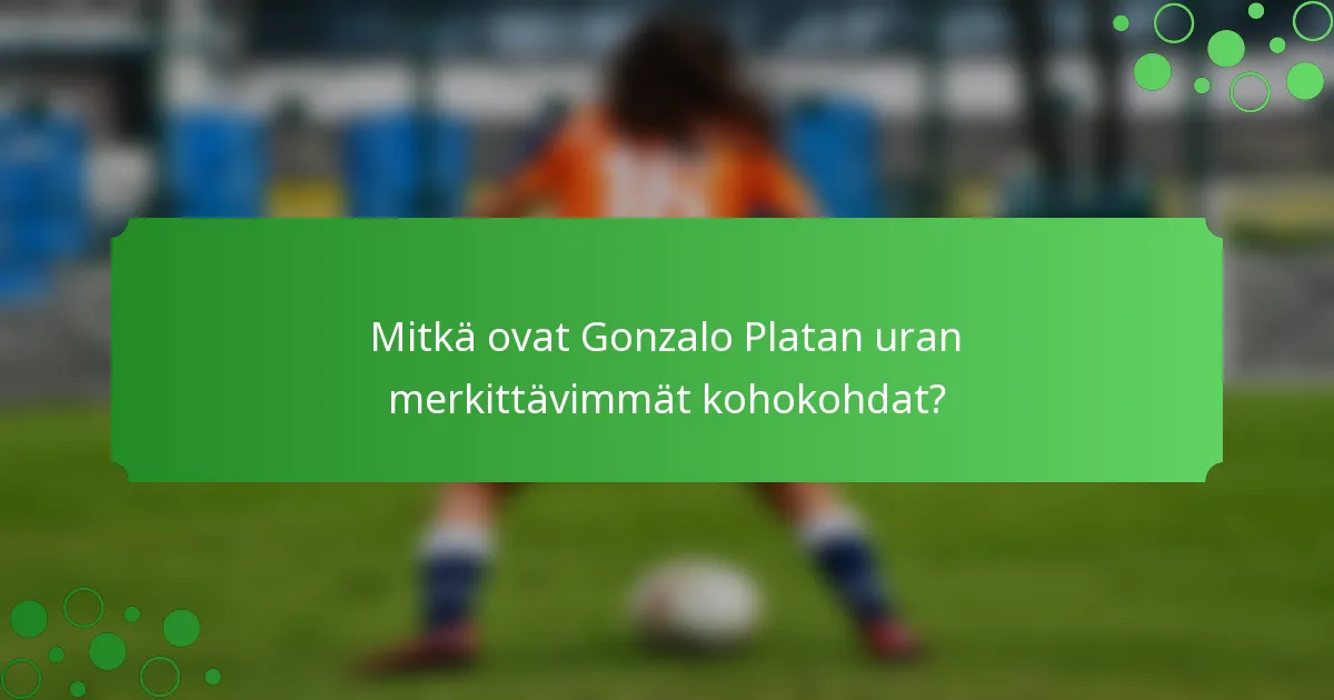 Mitkä ovat Gonzalo Platan uran merkittävimmät kohokohdat?