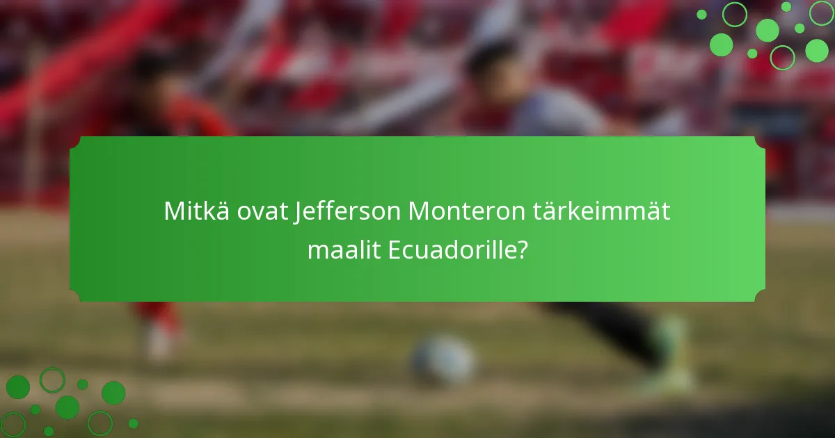 Mitkä ovat Jefferson Monteron tärkeimmät maalit Ecuadorille?