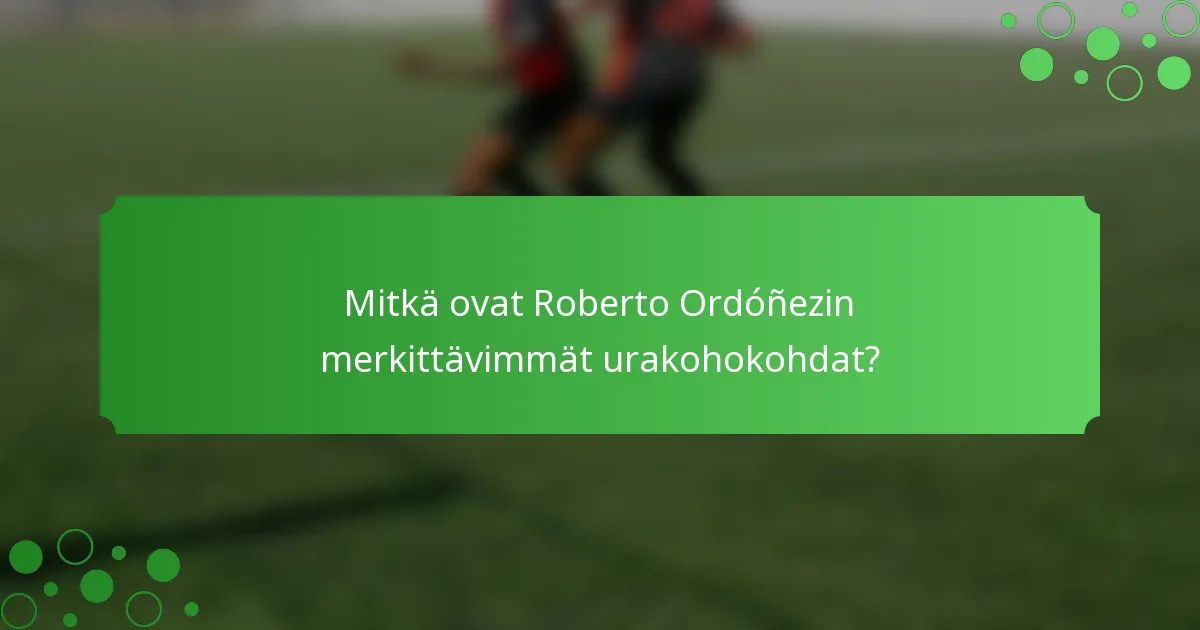 Mitkä ovat Roberto Ordóñezin merkittävimmät urakohokohdat?