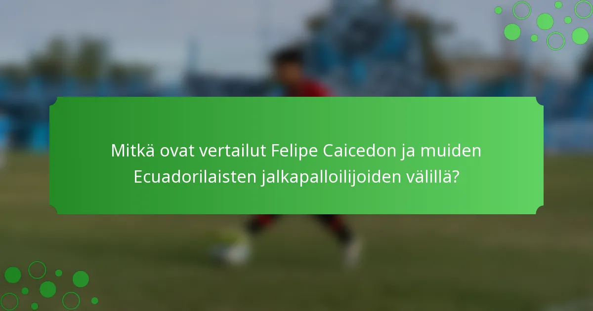 Mitkä ovat vertailut Felipe Caicedon ja muiden Ecuadorilaisten jalkapalloilijoiden välillä?