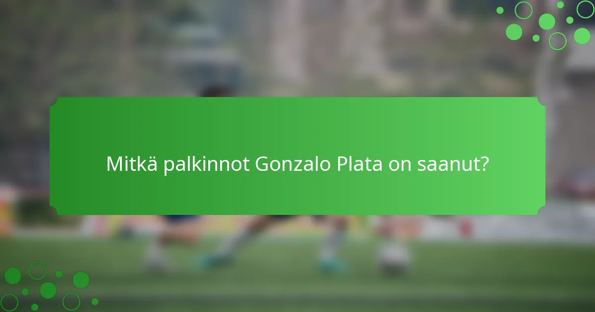 Mitkä palkinnot Gonzalo Plata on saanut?