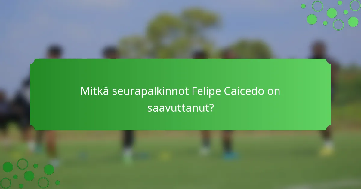 Mitkä seurapalkinnot Felipe Caicedo on saavuttanut?