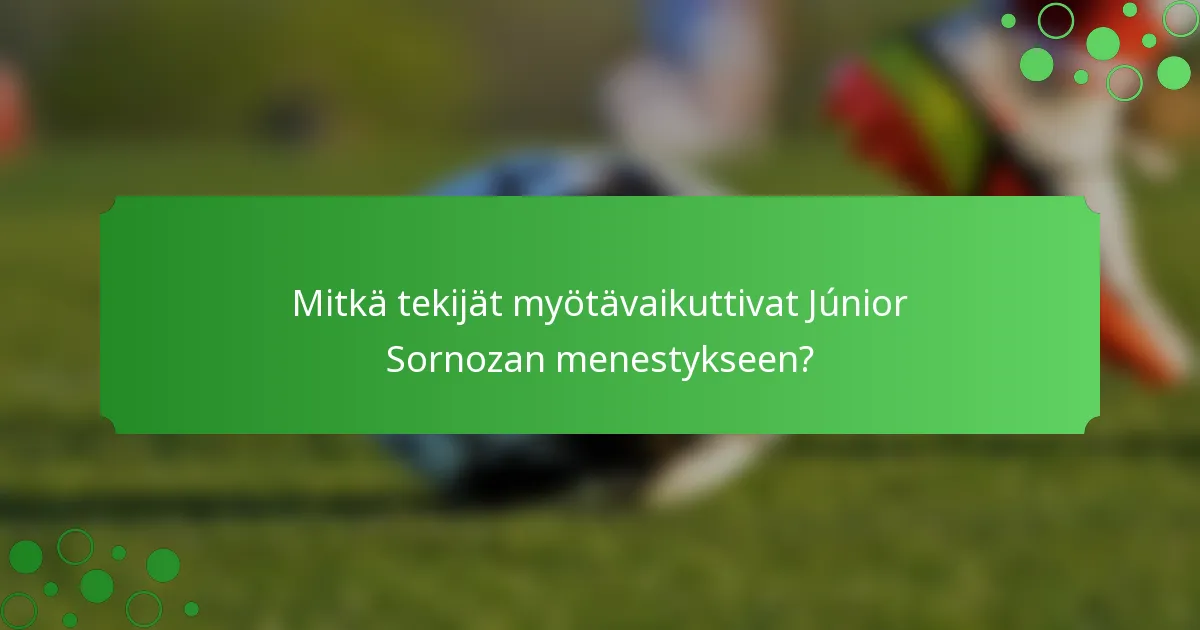 Mitkä tekijät myötävaikuttivat Júnior Sornozan menestykseen?