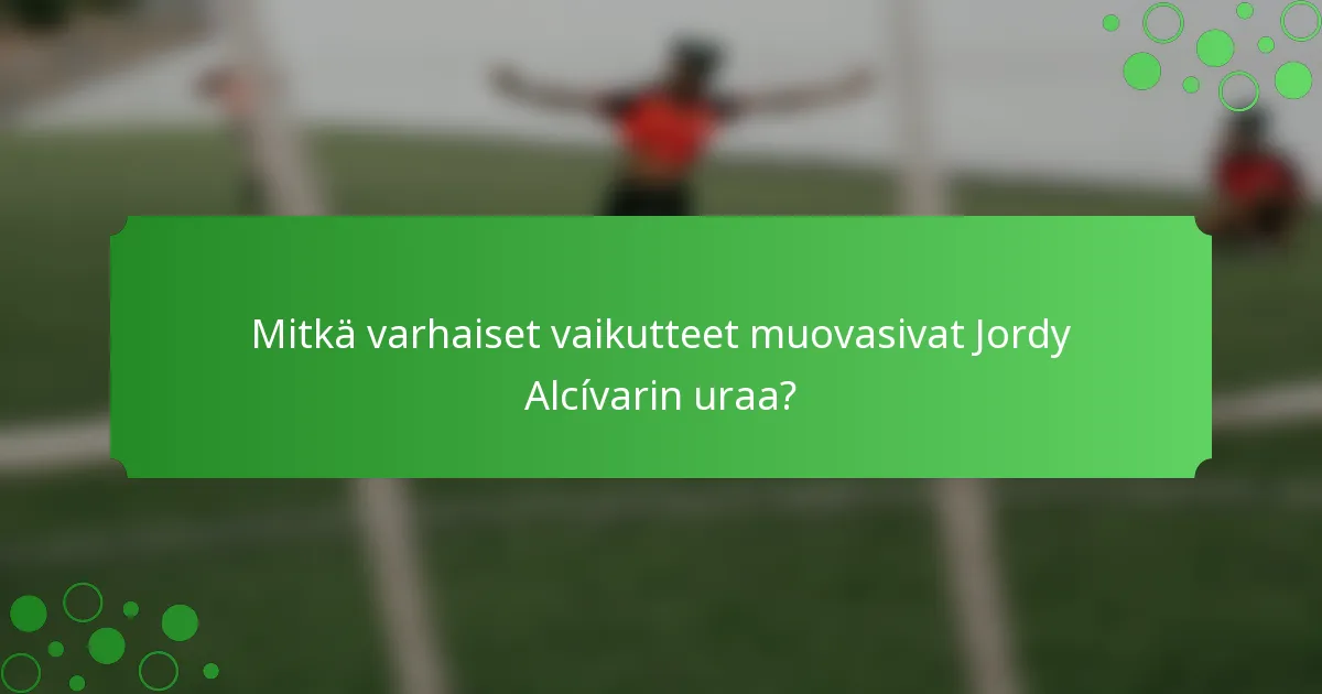 Mitkä varhaiset vaikutteet muovasivat Jordy Alcívarin uraa?